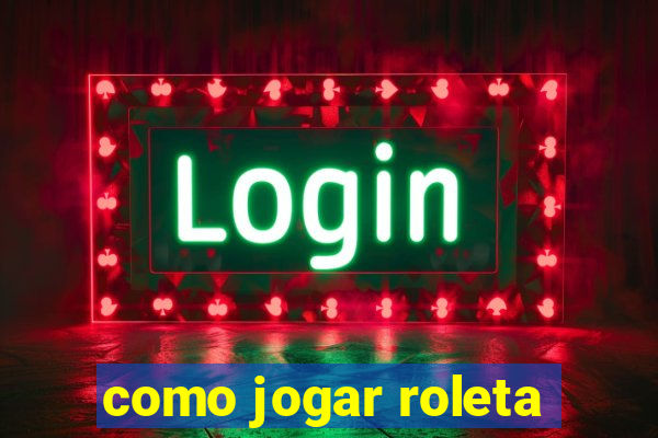 como jogar roleta